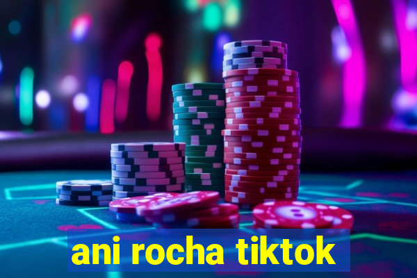 ani rocha tiktok